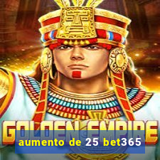 aumento de 25 bet365